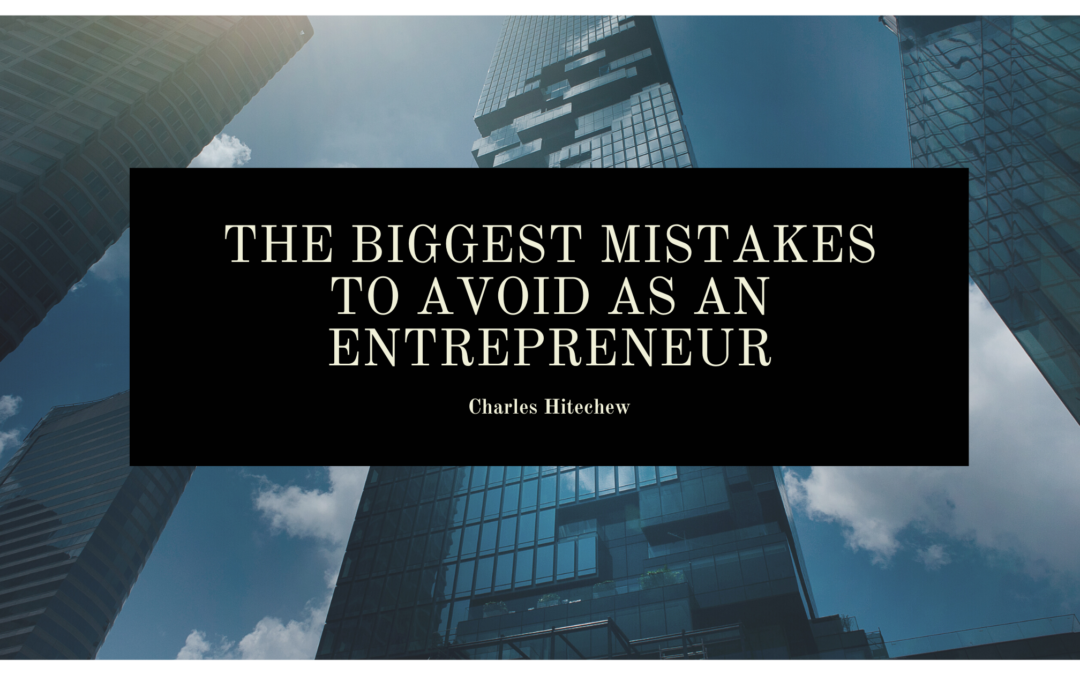 The Biggest Mistakes To Avoid As An Entrepreneur