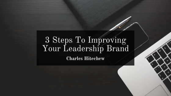 3 Steps To Improving Your Leadership Brand