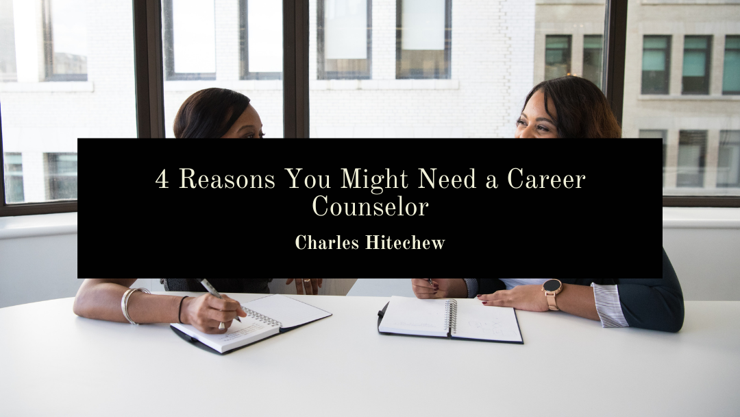 4 Reasons You Might Need a Career Counselor