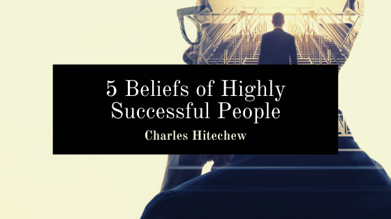 5 Beliefs of Highly Successful People
