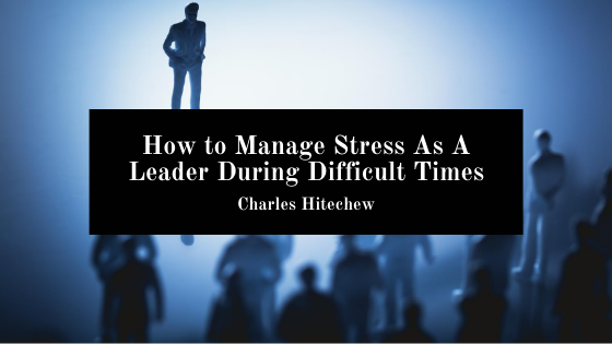 Charles Hitechew Leadership In Difficult Times