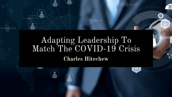 Adapting Leadership To Match The COVID-19 Crisis