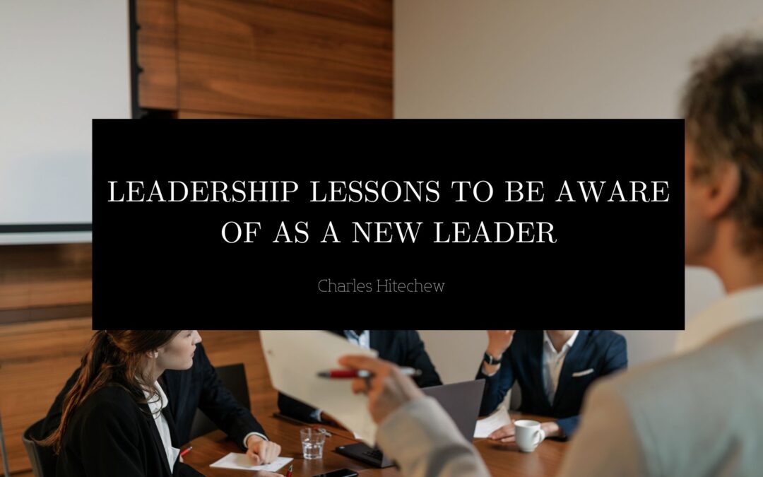 Leadership Lessons to Be Aware of As A New Leader