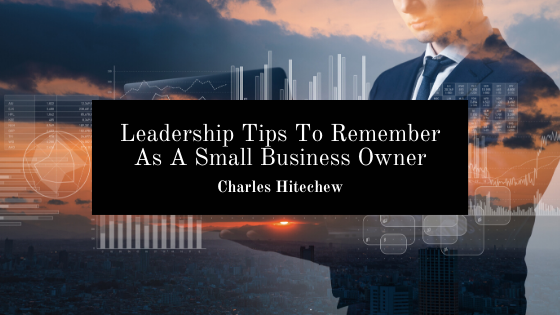 Leadership Tips To Remember As A Small Business Owner