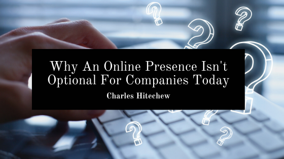 Why An Online Presence Isn’t Optional For Companies Today